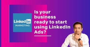 Is your business ready to start using LinkedIn Ads